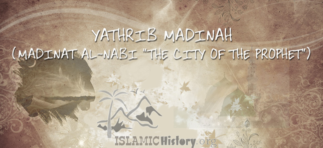 Yathrib Madinah (Madinat al-Nabi “the city of the Prophet”)